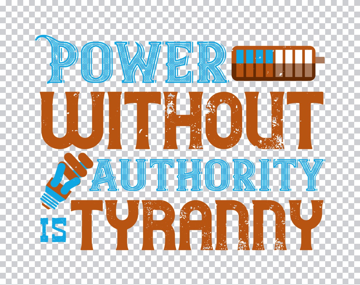 Power Without Authority Is Tyranny DTF Transfer