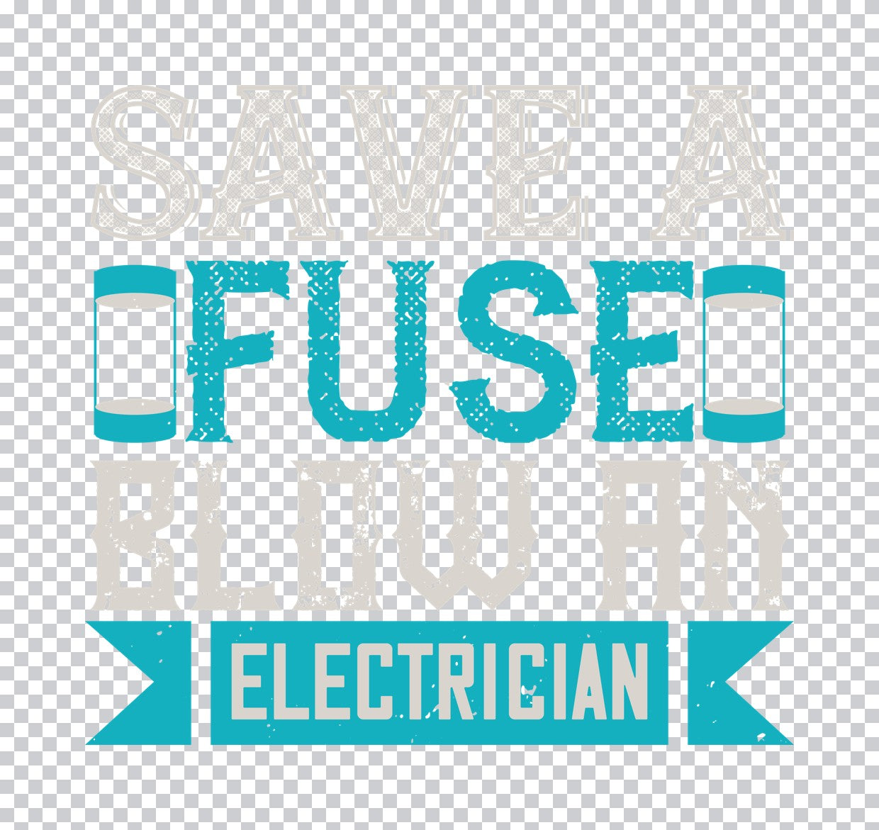 Save a Fuse Blow an Electrician DTF Transfer