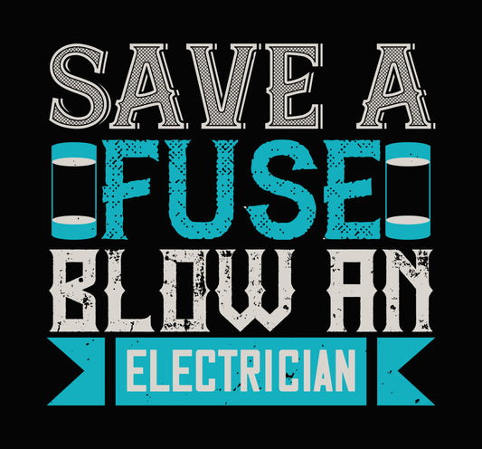 Save a Fuse Blow an Electrician DTF Transfer
