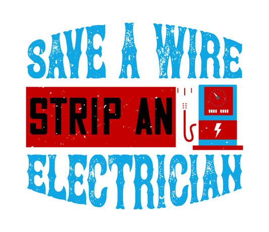 Save A Wire Strip An Electrician DTF Transfer