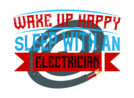 Wake Up Happy Sleep With An Electrician DTF Transfer