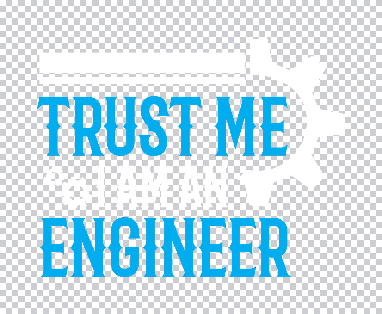 Trust Me I'm An Engineer DTF Transfer