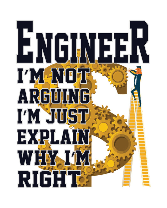 Engineer I'm Not Arguing DTF Transfer