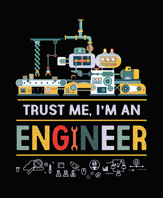 Trust Me I'm An Engineer Machine DTF Transfer