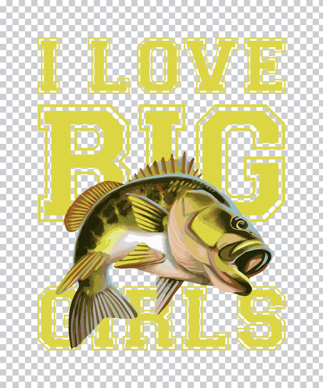 I Love Big Girls Bass Fishing DTF Transfer