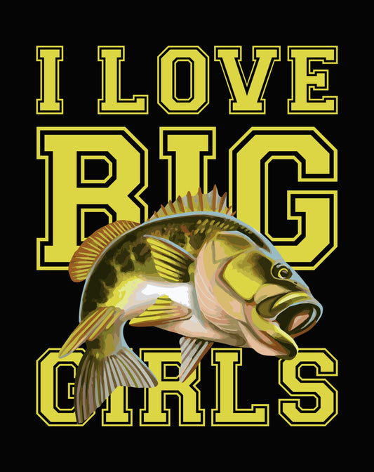I Love Big Girls Bass Fishing DTF Transfer