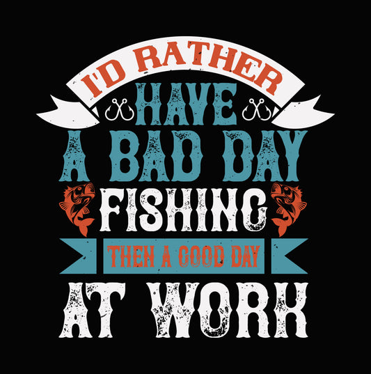 Bad Day Fishing Good Day Work DTF Transfer