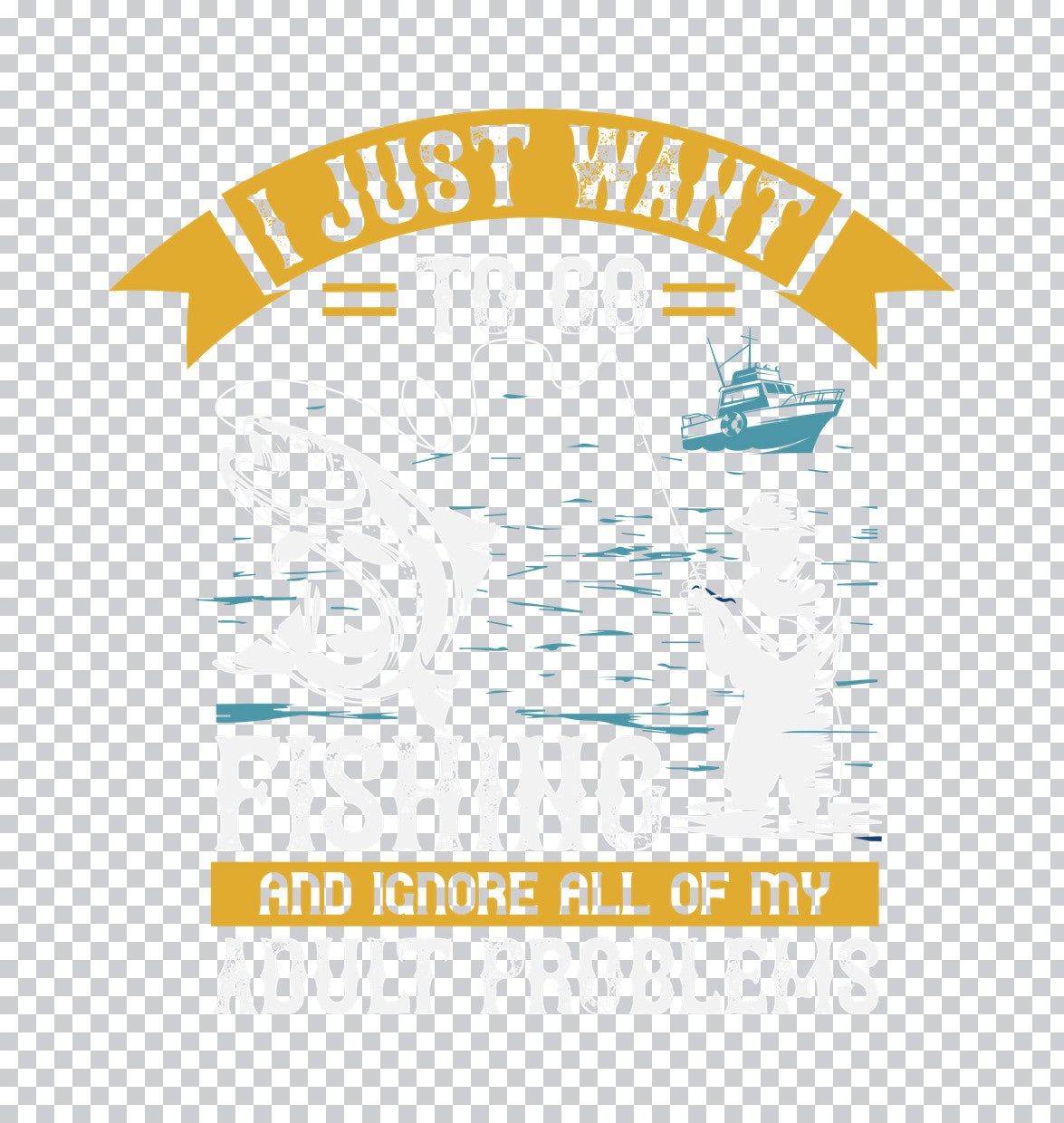 I Just Want To Go Fishing DTF Transfer