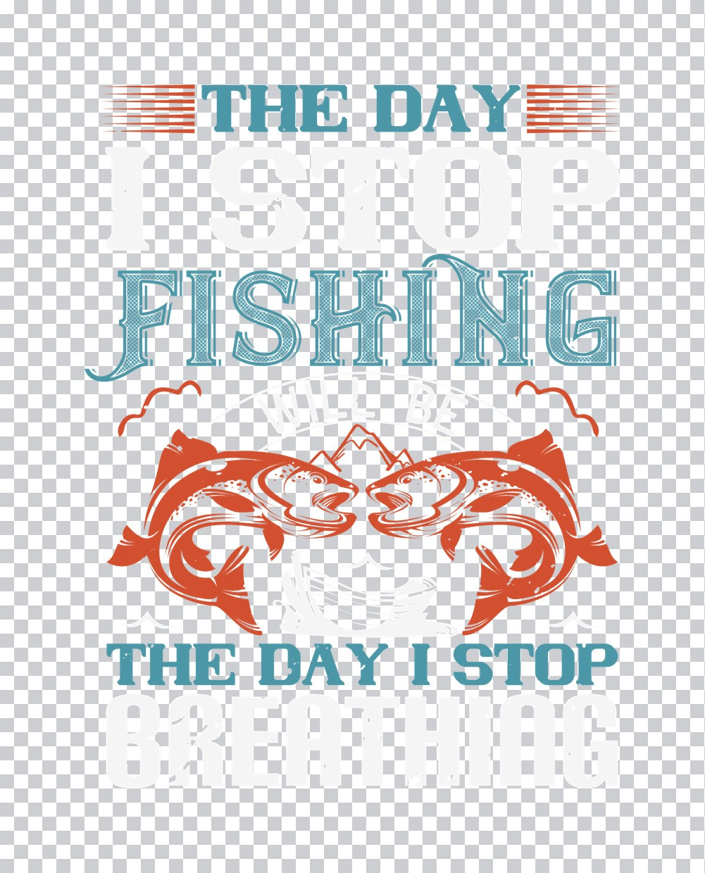 Stop Fishing, Stop Breathing DTF Transfer