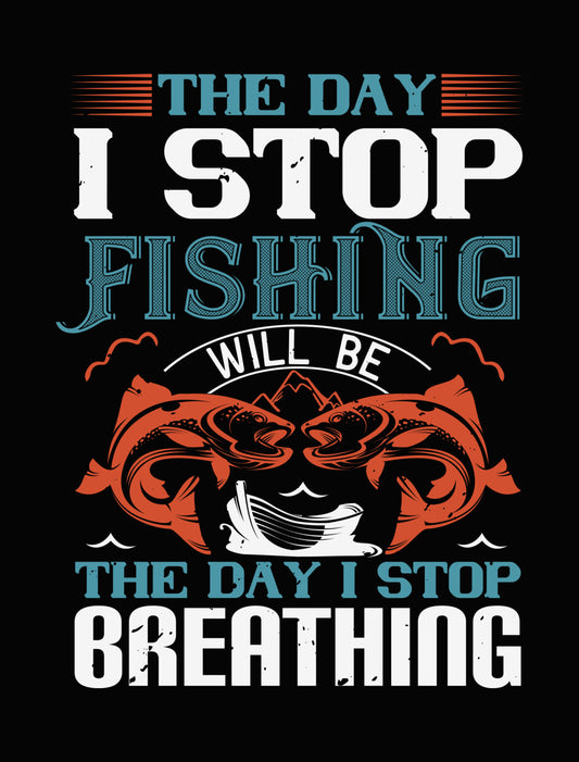 Stop Fishing, Stop Breathing DTF Transfer