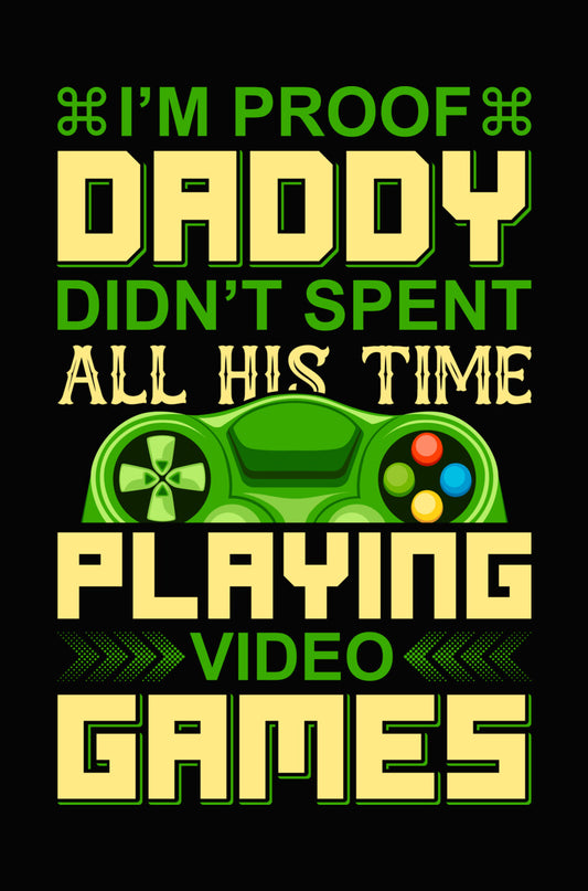 Proof Daddy Didn't Spend All Time Gaming DTF Transfer