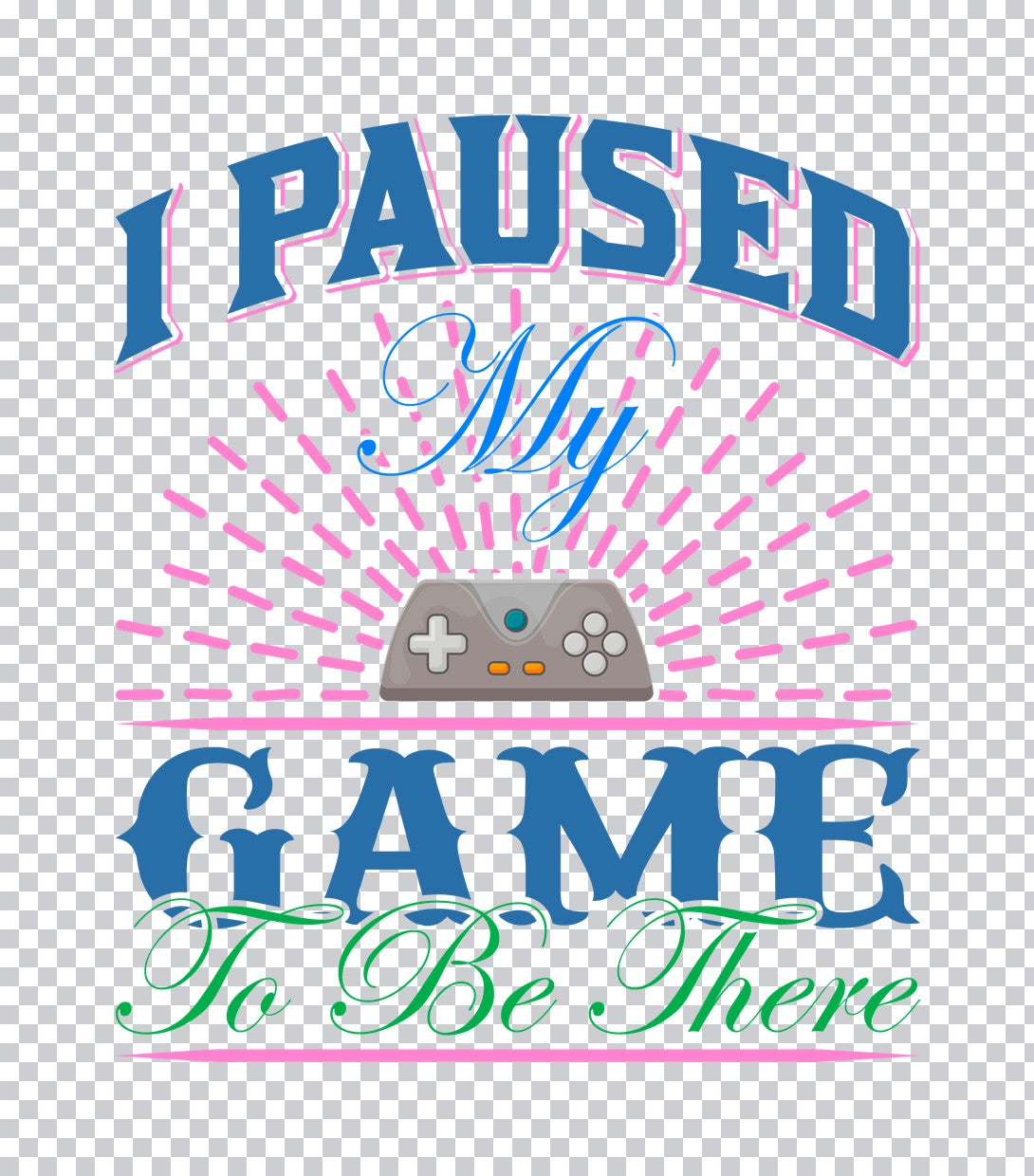 I Paused My Game To Be There DTF Transfer