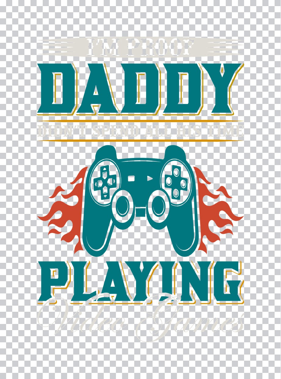 Proof Daddy Didn't Game All Day DTF Transfer