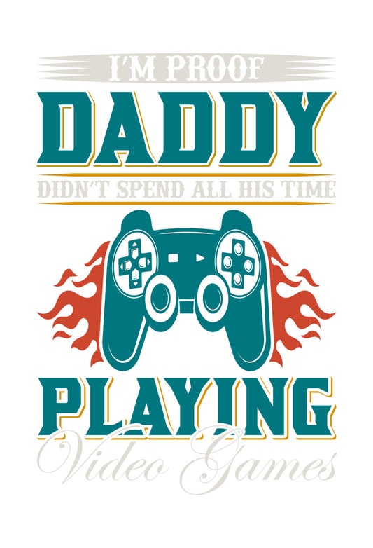 Proof Daddy Didn't Game All Day DTF Transfer