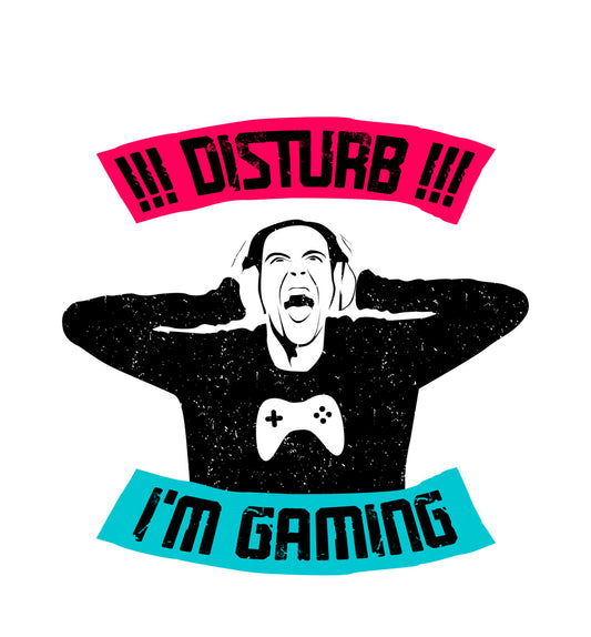 Disturb I'm Gaming Gamer DTF Transfer