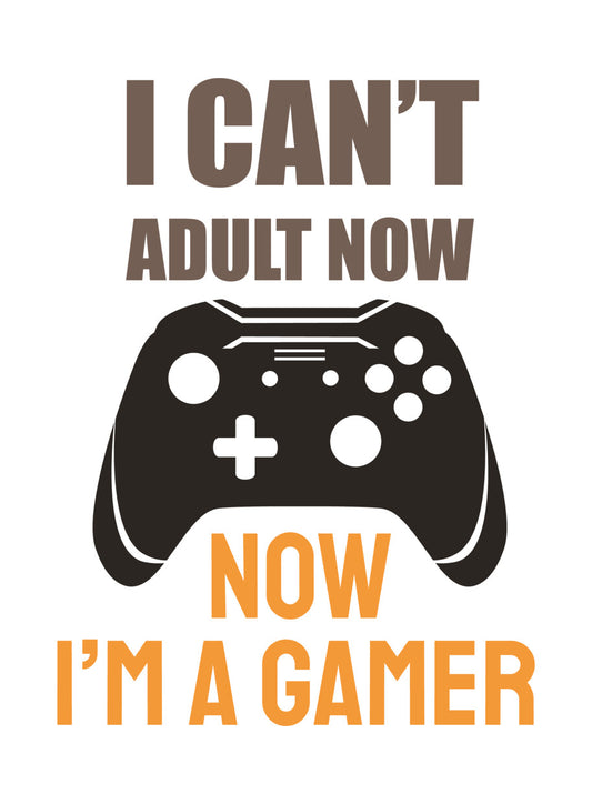 I Can't Adult Now I'm A Gamer DTF Transfer