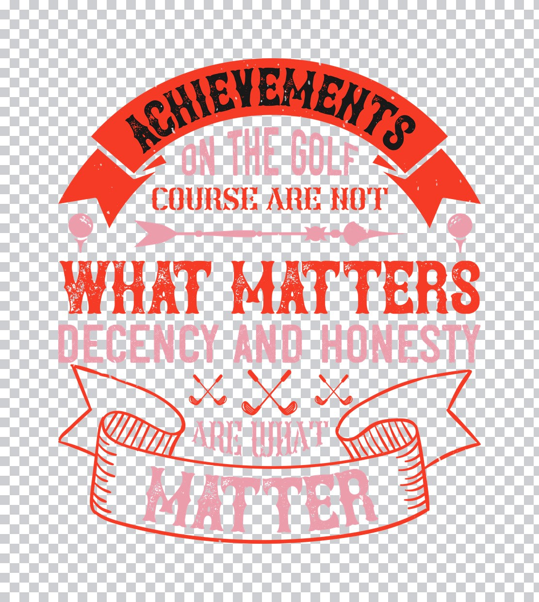 Decency and Honesty Golf Quote DTF Transfer