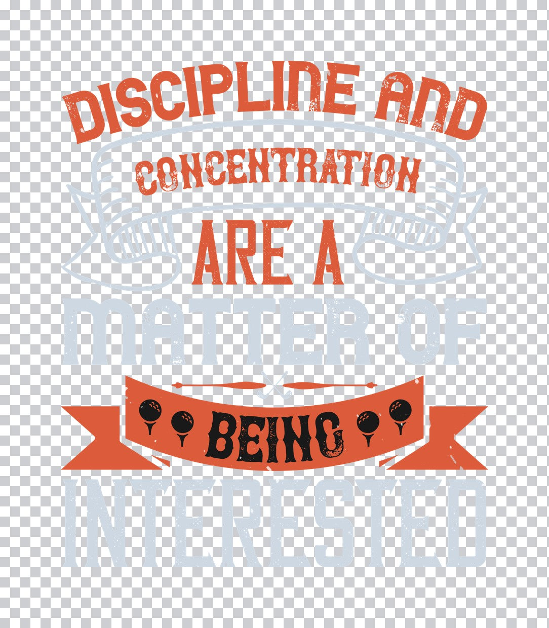 Discipline and Concentration Golf DTF Transfer