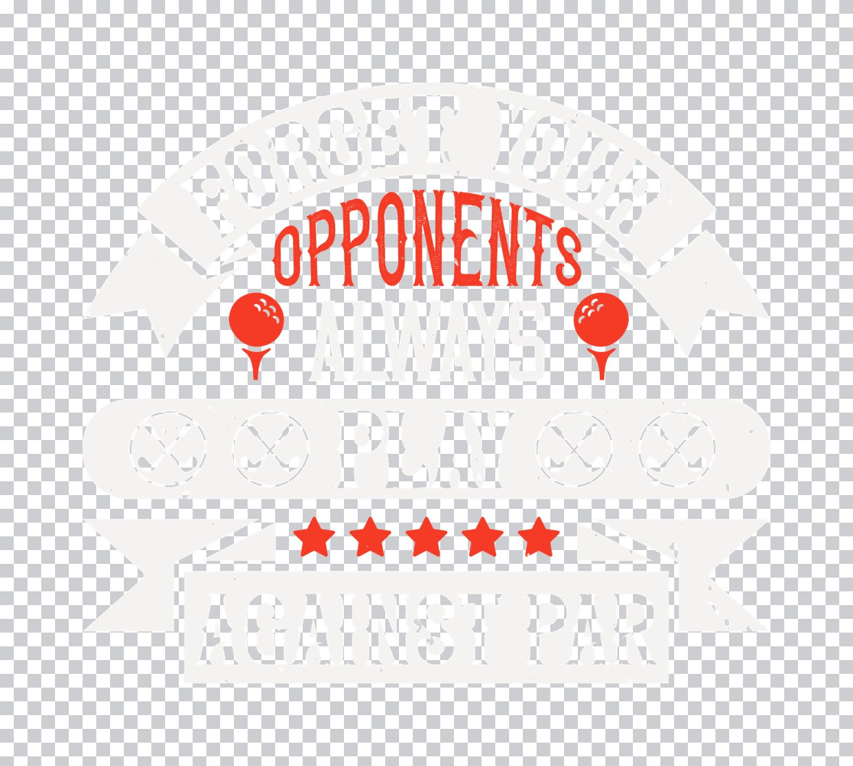 Forget Your Opponents Par DTF Transfer