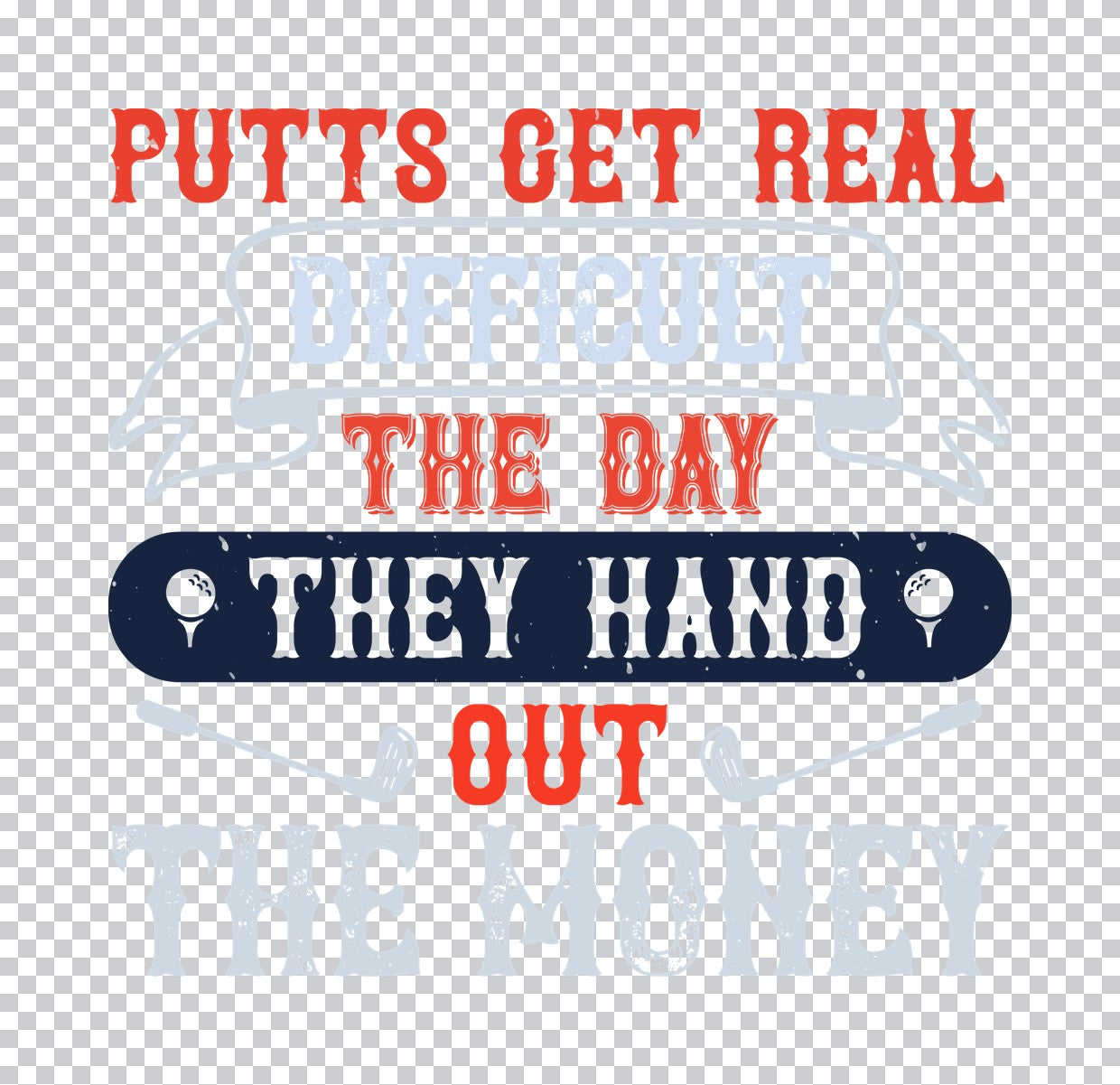 Putts Get Real Difficult DTF Transfer