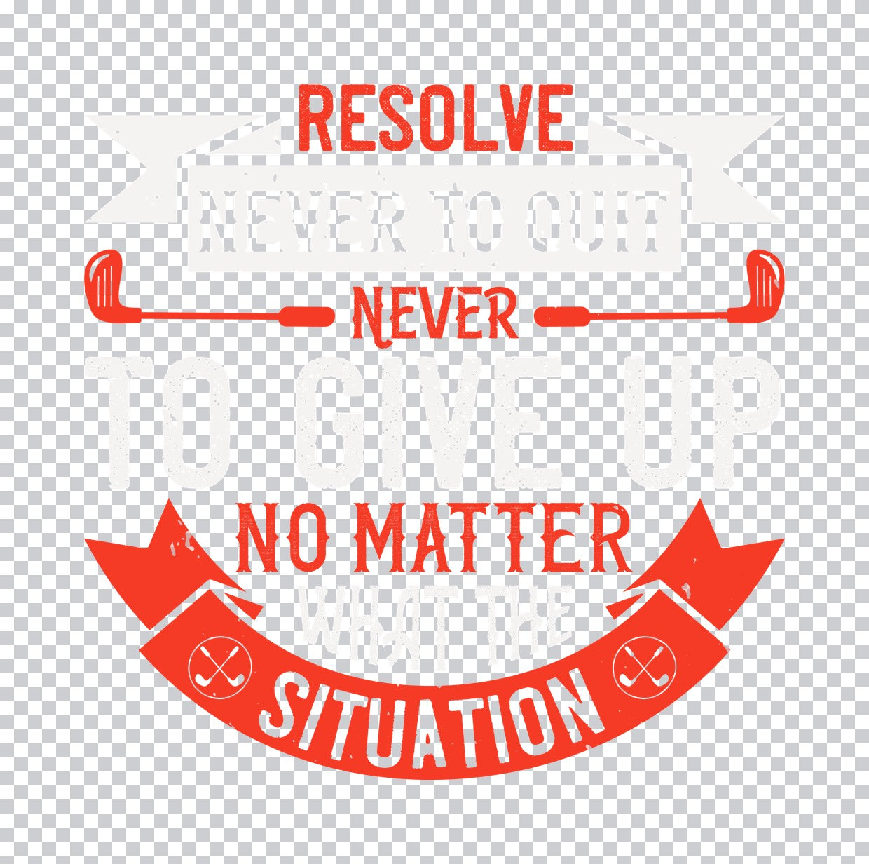 Resolve Never To Quit Golf DTF Transfer