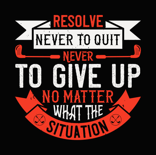 Resolve Never To Quit Golf DTF Transfer
