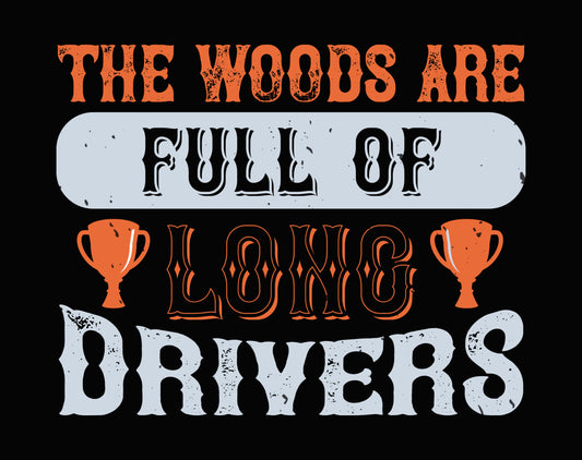 The Woods Are Full Of Long Drivers DTF Transfer
