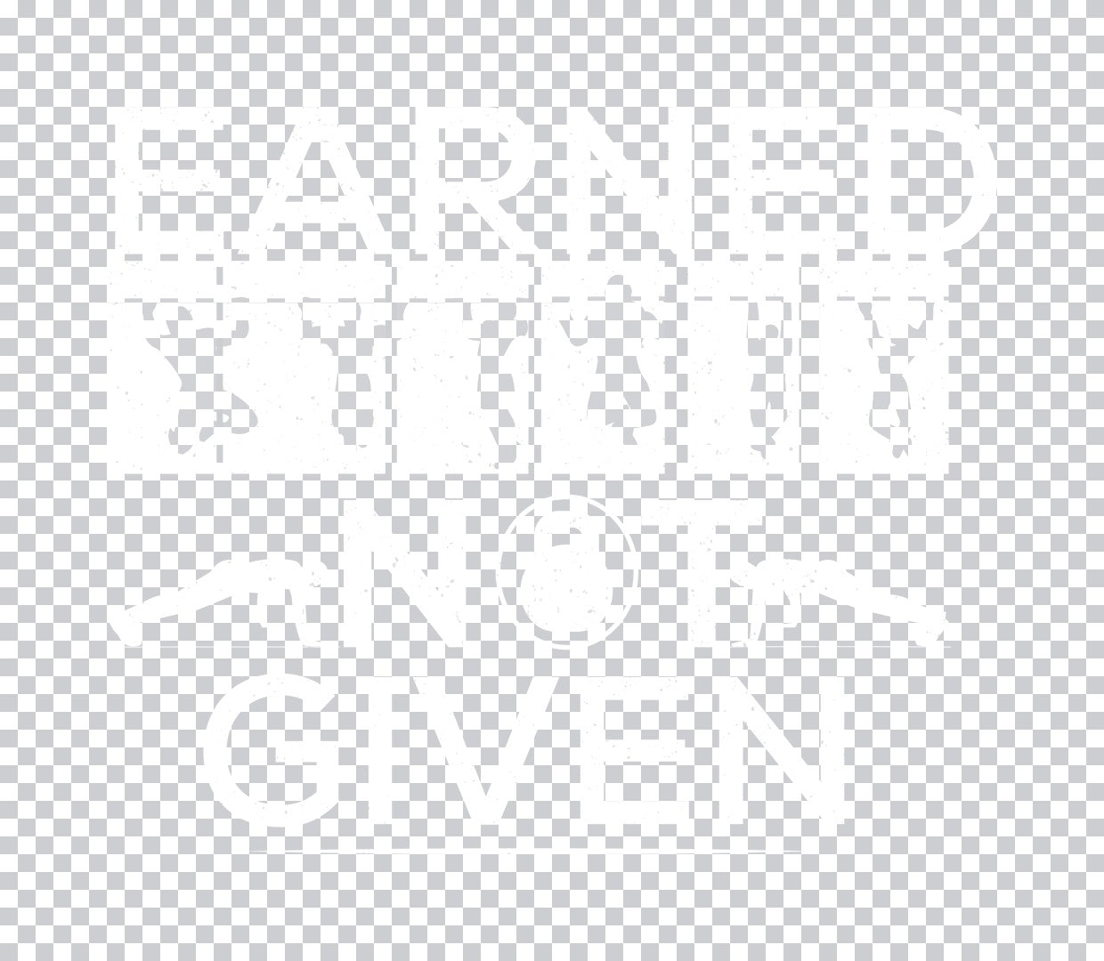 Earned Not Given Motivational DTF Transfer