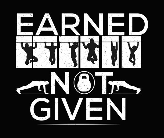 Earned Not Given Motivational DTF Transfer
