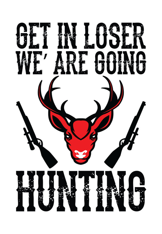 Get In Loser We Are Going Hunting DTF Transfer