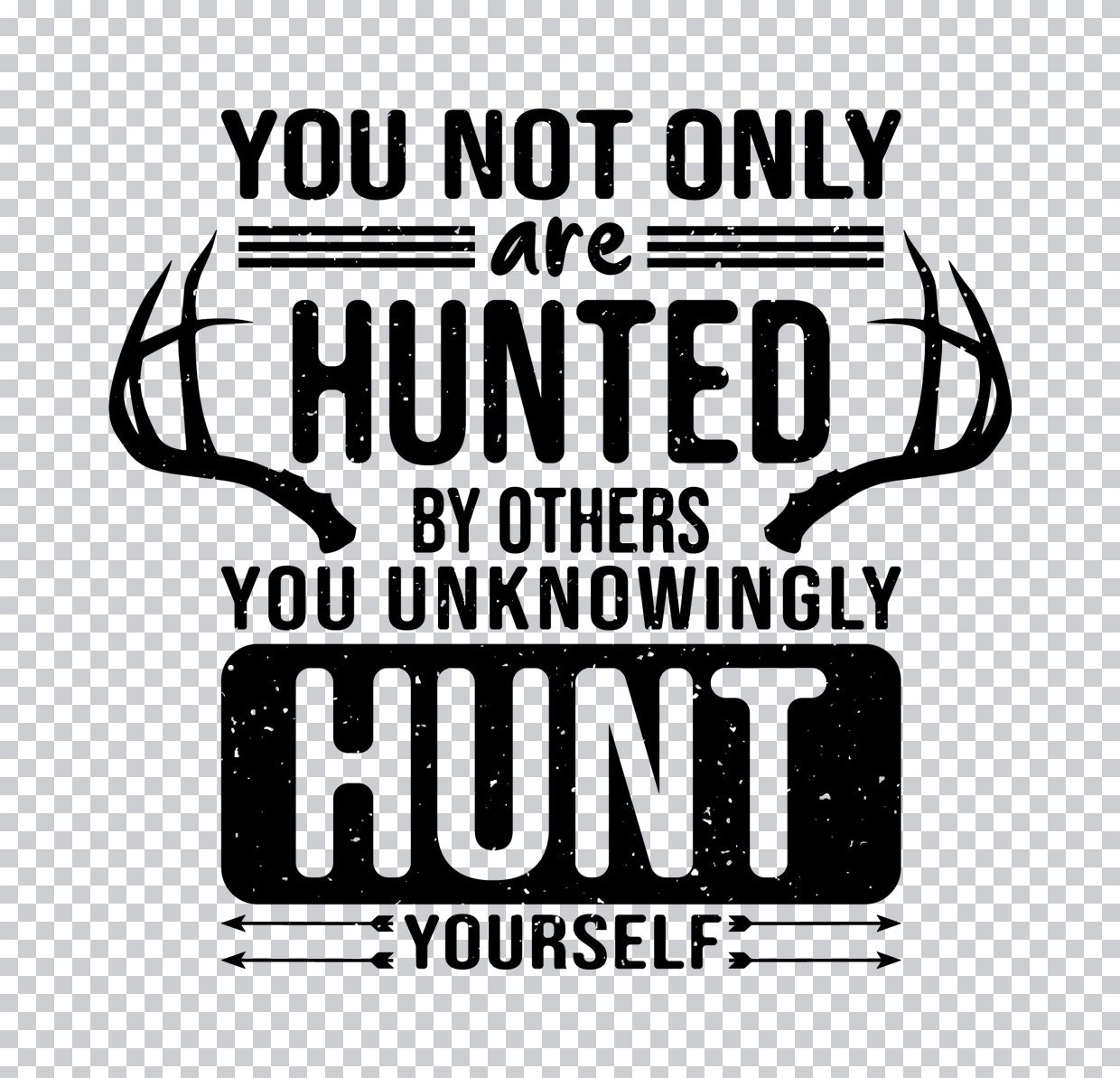 You Not Only Are Hunted DTF Transfer