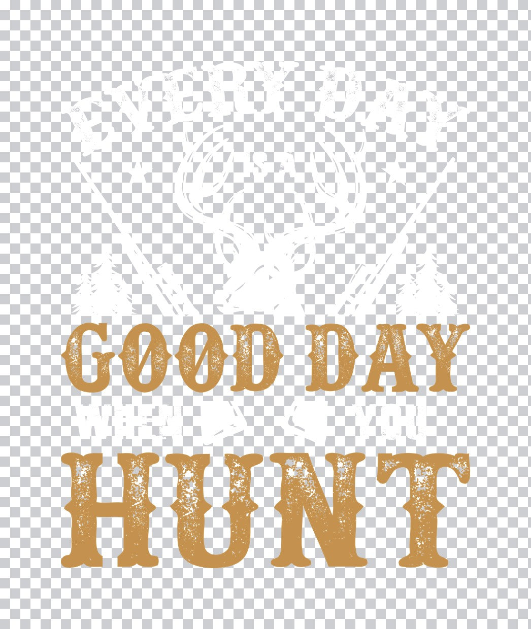 Good Day To Hunt Rustic DTF Transfer