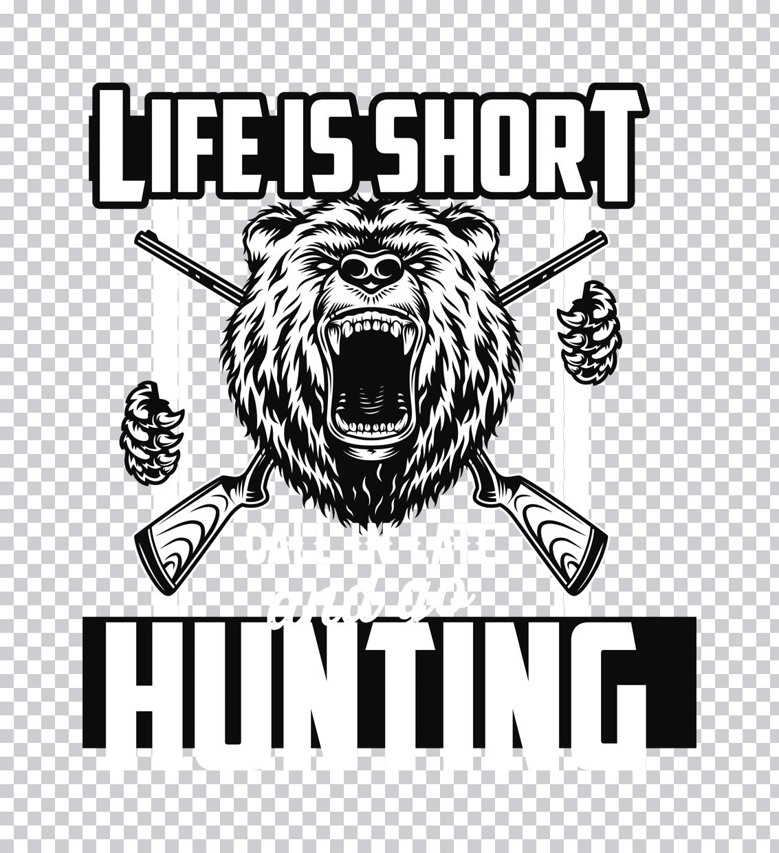 Life Is Short Go Hunting DTF Transfer