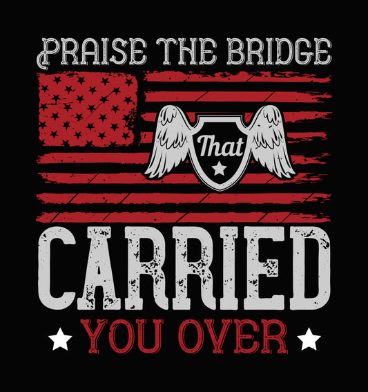 Praise The Bridge That Carried You DTF Transfer