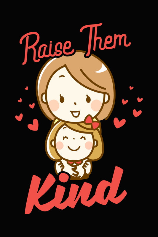 Raise Them Kind Mother Child DTF Transfer