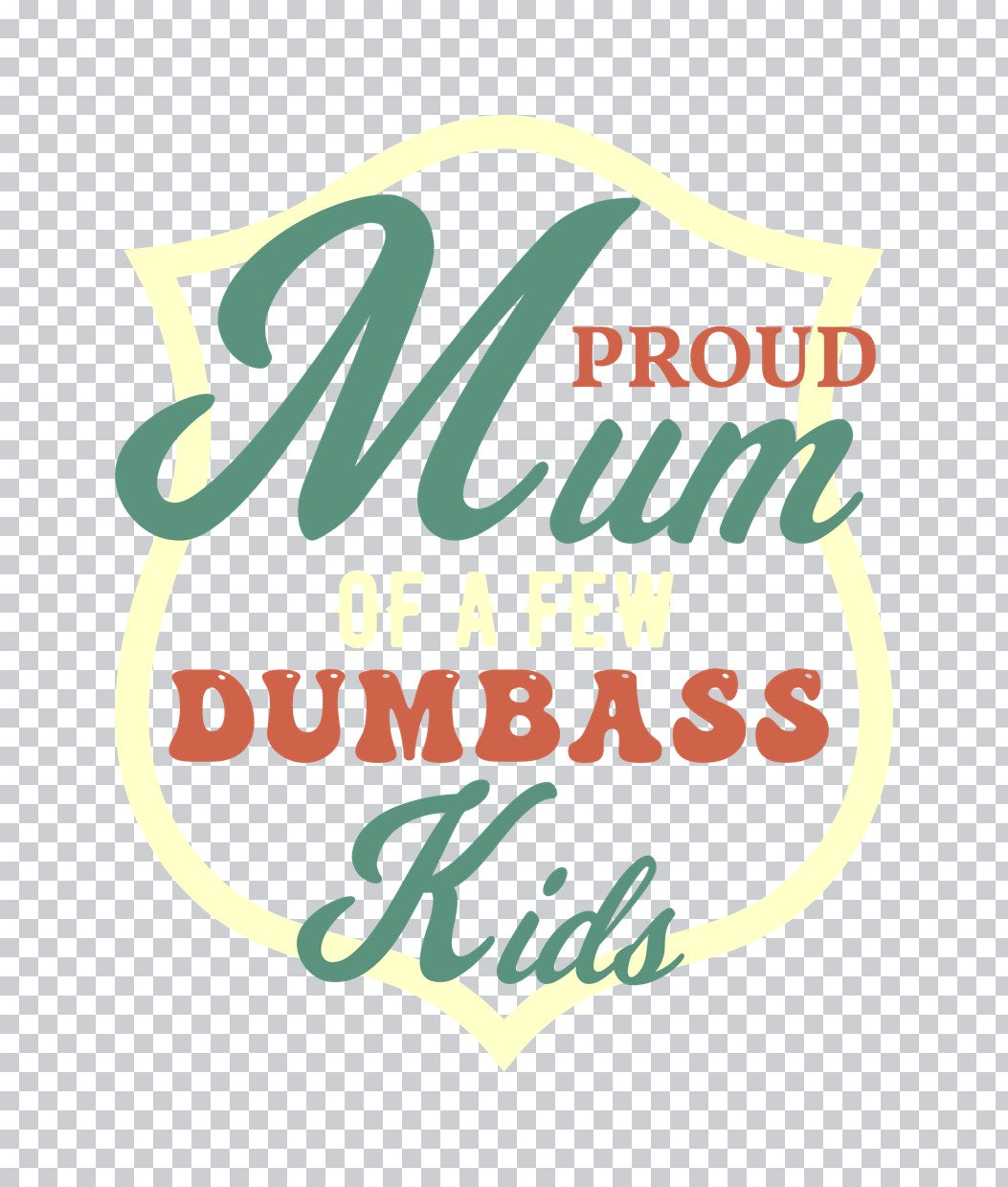 Proud Mum of a Few Dumbass Kids DTF Transfer