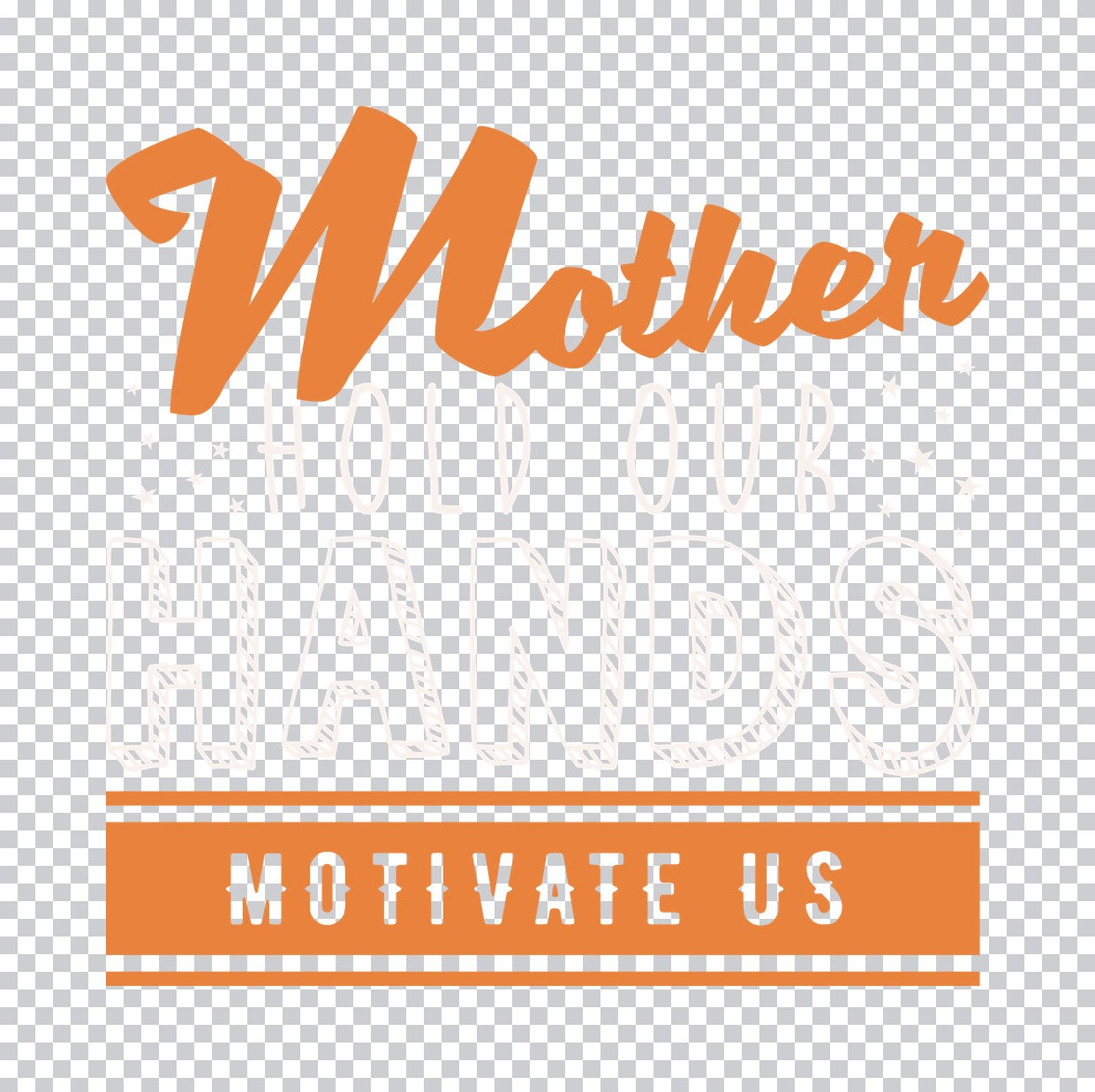 Mother Hold Our Hands Motivate Us DTF Transfer