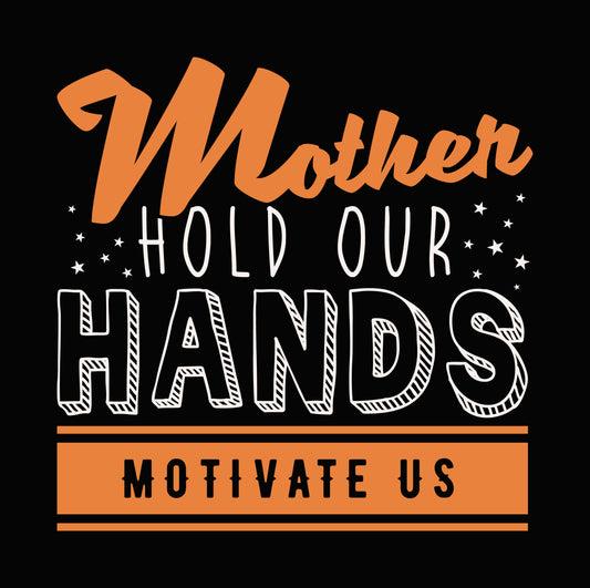 Mother Hold Our Hands Motivate Us DTF Transfer