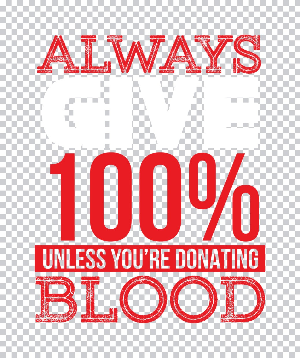 Always 100 Percent Unless Donating Blood DTF Transfer