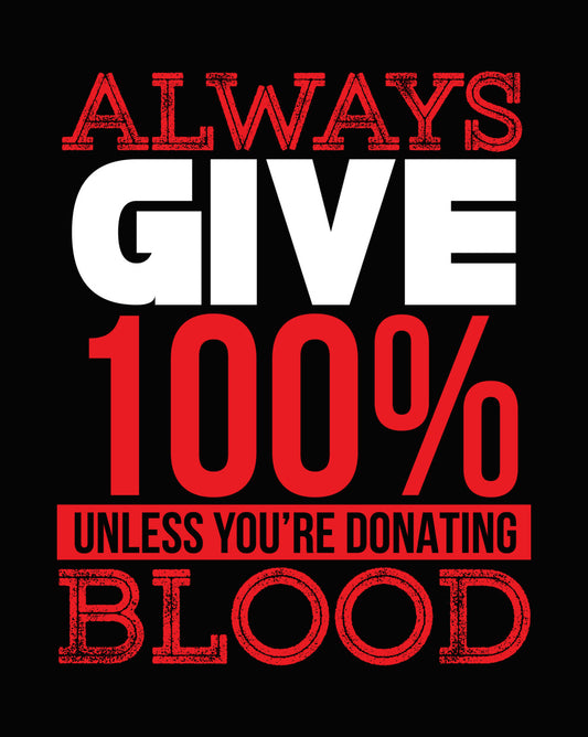 Always 100 Percent Unless Donating Blood DTF Transfer