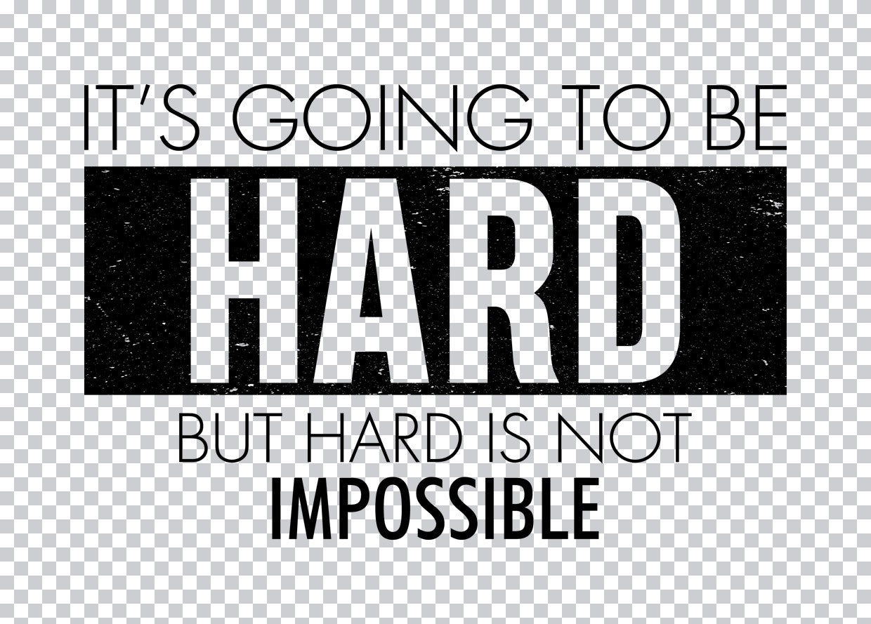 Hard Is Not Impossible DTF Transfer