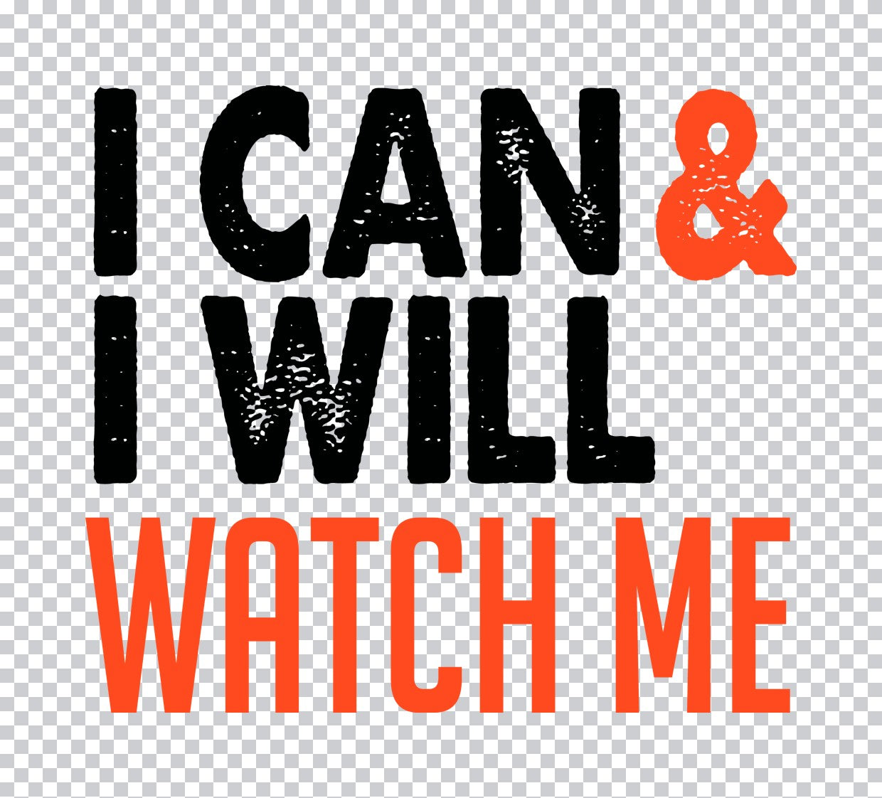 I Can and I Will Watch Me DTF Transfer
