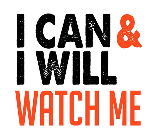I Can and I Will Watch Me DTF Transfer