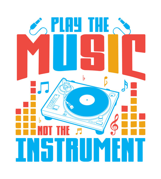 Play The Music Not The Instrument DTF Transfer