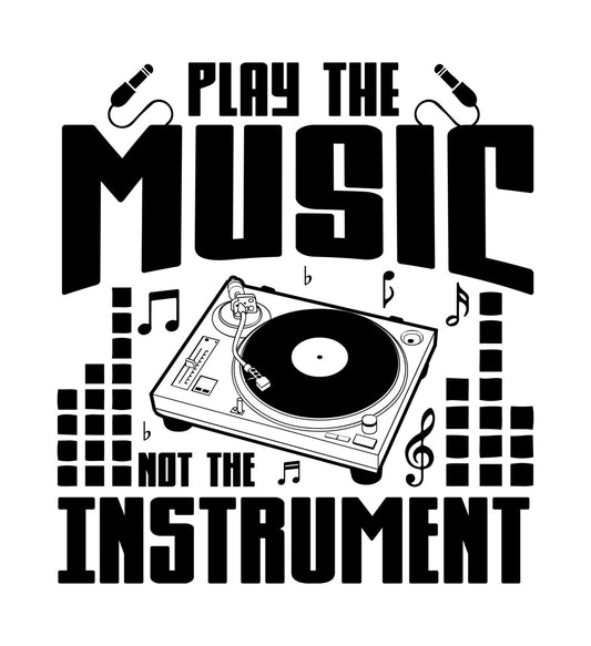 Play The Music Not The Instrument DTF Transfer