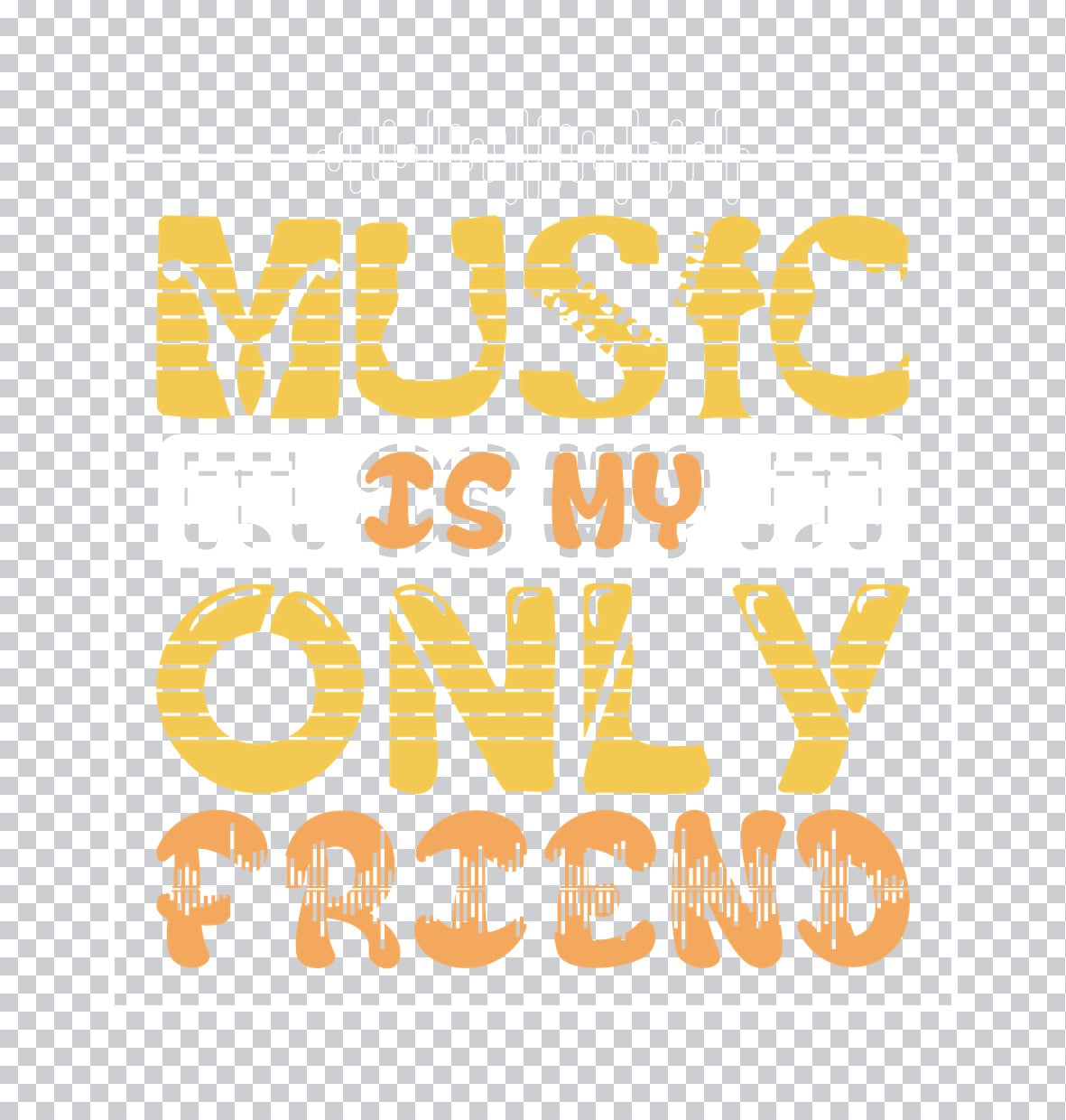 Music Is My Only Friend DTF Transfer