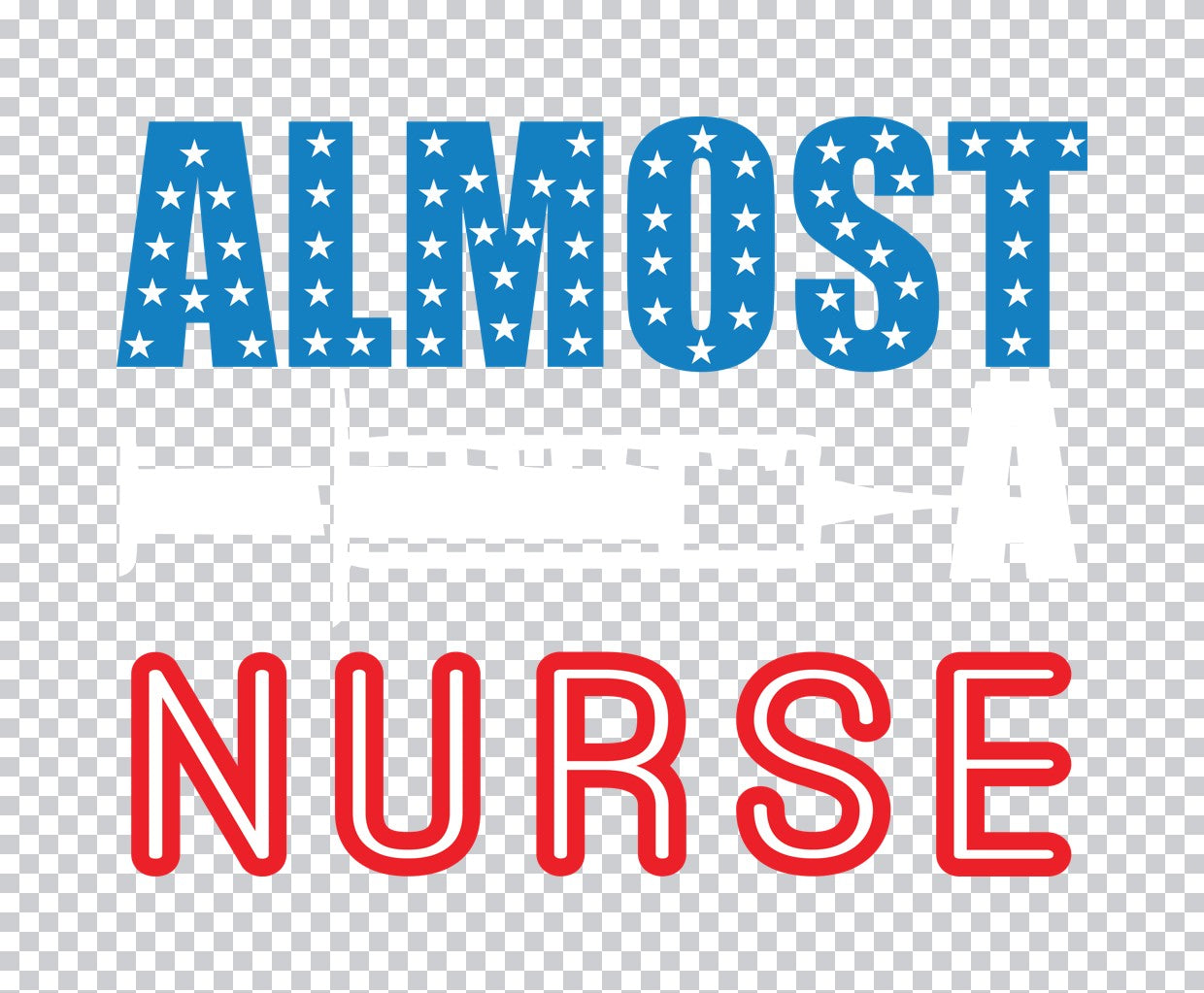 Almost Nurse Patriotic Typography DTF Transfer