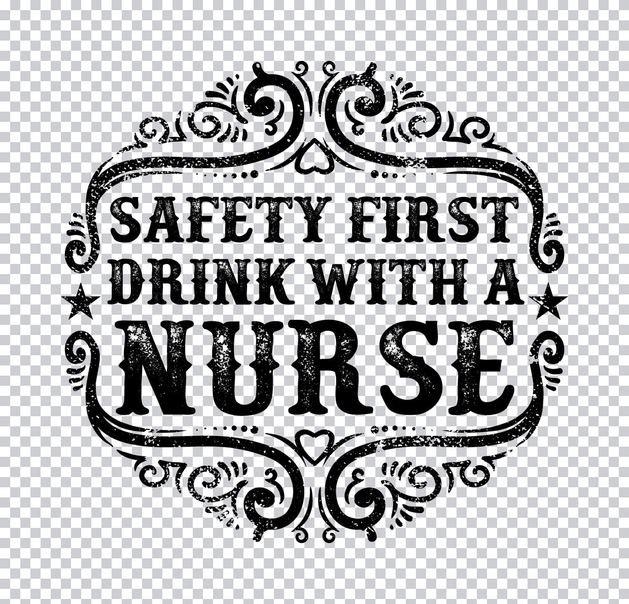 Safety First Drink With A Nurse DTF Transfer