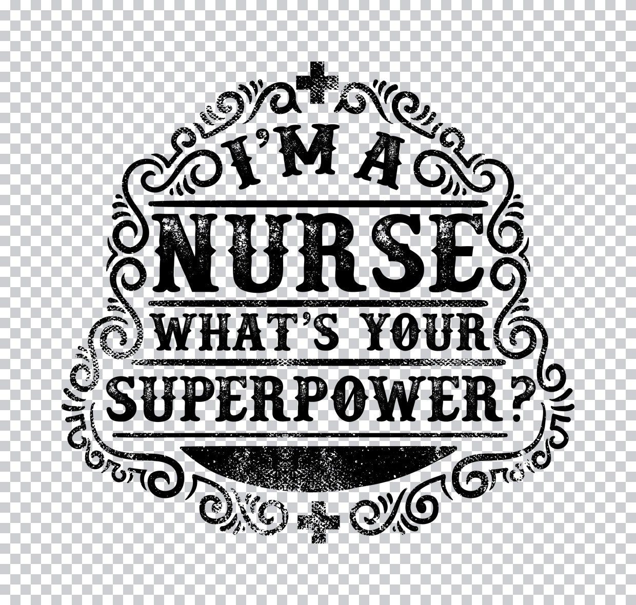I'm A Nurse What's Your Superpower DTF Transfer