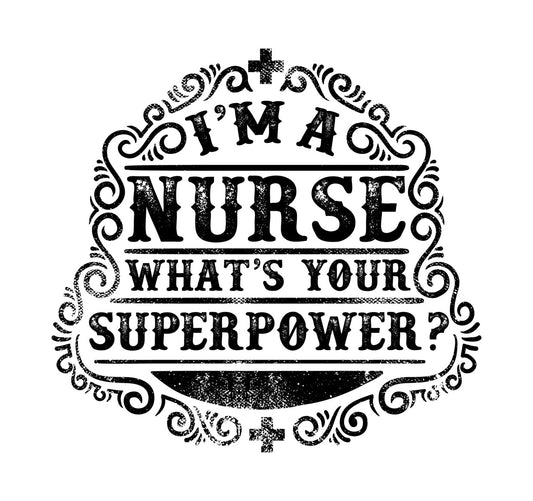 I'm A Nurse What's Your Superpower DTF Transfer